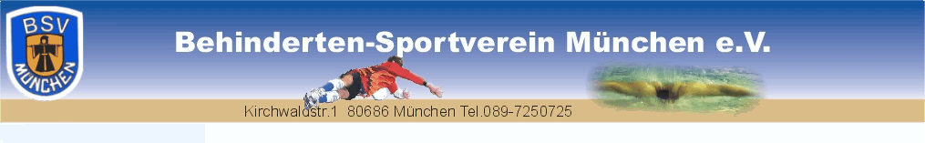 Behinderten-Sportverein München e.V., Kirchwaldstrasse 1, 80686 München, Tel.:089-7250725